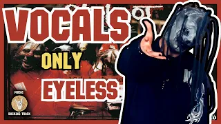 Slipknot - Eyeless - Vocals Only (Self - Titled)