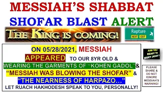 “BREAKING” 05/28/2021 ALERT: MESSIAH APPEARED TO OUR 8YR- “HIGH PRIESTLY GARMENT” & “SHOFAR BLAST”!!