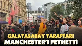Galatasaray taraftarı, Manchester sokaklarını fethetti! "Biz en iyisiyiz"