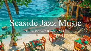 Seaside Jazz Music | Your Seaside Jazz Escape And Soothing Bossa Nova Piano