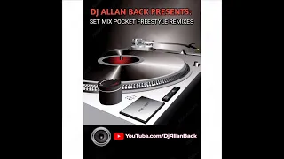 SET MIX POCKET FREESTYLE REMIXES (BY DJ ALLAN BACK) @freestylemusichits