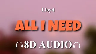 Lloyd - All I Need (Prod. Slade Da Monsta) [8D AUDIO]