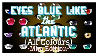 Eyes Blue Like The Atlantic (All Colours) •MHA Edition•