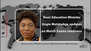 Basic Education minister Angie Motshekga updates on the state of readiness for Matric Exams