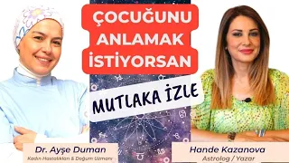Çocuğunu Anlamak İstiyorsan Mutlaka İzle | Astrolog-Yazar Hande Kazanova | Op. Dr. Ayşe Duman