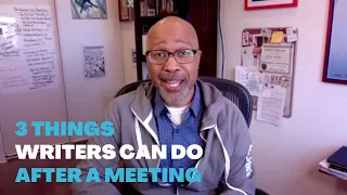 3 Things Writers Can do After A Meeting