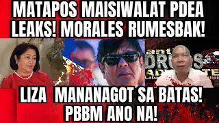 BREAKING NEWS!MATAPOS MAISIWALAT PDEA LEAKS! MORALES RUMESBAK!LIZA  MANA.NG.T SA BATAS! PBBM ANO NA!