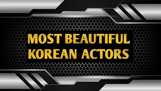 25 Most beautiful korean actors in (2023).