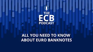 The ECB Podcast – All you need to know about euro banknotes