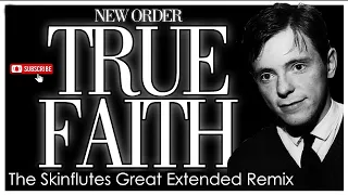 New Order - True Faith (The Skinflutes Great Extended Remix)