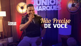 Junior Marques - Não Preciso de Você