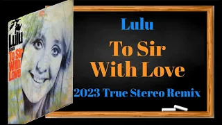 "TO SIR WITH LOVE" Lulu, 2023 True Stereo Remix, Entire Stereo Stage Now Filled For A Better Balance