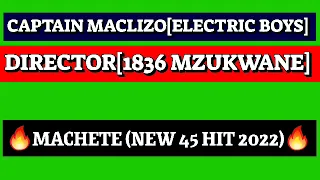 Director(1836 Mzukwane)&Captain Maclizo(Electric Boyz)_MACHETE(New 45 Hit 2022)