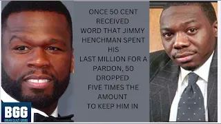 BGG “JIMMY HENCHMAN SPENT HIS LAST MILLIONS  2 GET OUT, 50 CENT SPENT 5X OVER TO KEEP HIM IN”