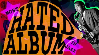 The Most Hated Album In Jazz