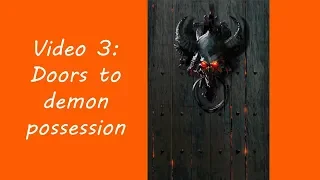 Catholic Demonology 3.  Doors to Demon Possession