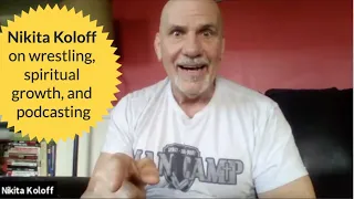 Nikita Koloff on wrestling, spiritual growth, and podcasting.