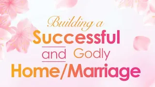 HOW TO BUILD A SUCCESSFUL AND GODLY HOME/MARRIAGE