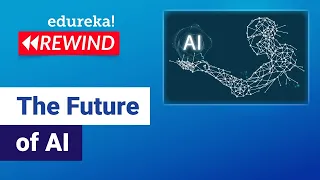 The Future of AI | How will Artificial Intelligence Change the World in 2020? | Edureka Rewind