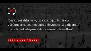 Ebru Nihan Celkan: "Beyaz yakalılık ve oyun yazarlığını bir arada yürütmeye çalışırken...