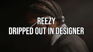 reezy - DRIPPED OUT IN DESIGNER (Lyrics)