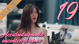 【Sub Español】 Accidentalmente encontré el amor EP19 | I Accidentally Found Love | |一不小心捡到爱