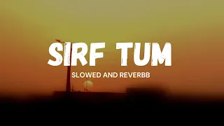 Sirf Tum [SLOWED + REVERB] Shani Arshad