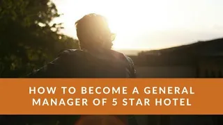 How to reach G.M (General Manager) position of a 5 Star Hotel ?