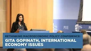 Rethinking Macroeconomic Policy Conference: Gita Gopinath, International Economy Issues