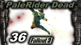 PaleRider Dead: Fallout 3: Ep. 36 - Blowed The Hell Up