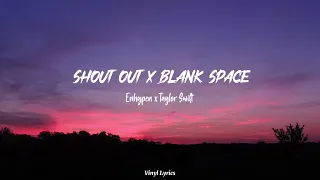 ENHYPEN X TAYLOR SWIFT [Mash Up] - SHOUT OUT x BLANK SPACE [Lyrics + Terjemahan]