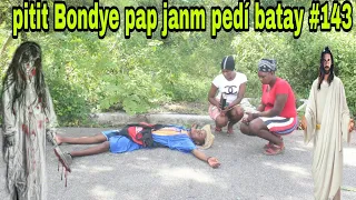 PITIT BONDYE PAP JANM PEDÍ BATAY #143/mayy bontinwa kraze boutey la