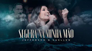 SEGURA NA MINHA MÃO┃JEFFERSON & SUELLEN (LIVE SESSION - AO VIVO)