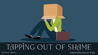 Tapping Out Of Shame - Presence Tapping