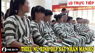 🔴[TRỰC TIẾP] Những thiếu nữ xinh đẹp gây án man rợn nhất | Phá Án TV | Ngày 11/09/2023