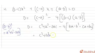 The roots of the equation `(b-c) x^2 +(c-a)x+(a-b)=0`are |Class 12 MATH | Doubtnut