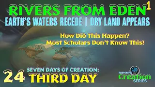 Restoring Creation: Part 24: Rivers From Eden Created. Waters Recede. Land Appears. Third Day