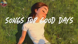 Songs for good days 💚 Good vibes to start your day right ~ Good vibes only