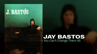 Jay Bastos - You Can't Change Them All