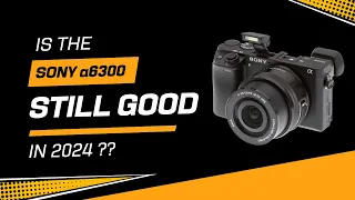 Should You Buy a Sony A6300 in 2024?