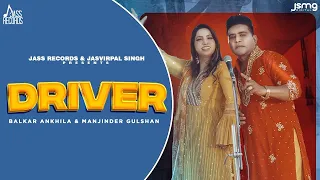 Driver (Official Video) Balkar Ankhila & Manjinder Gulshan | Aman Bilasapuri |New Punjabi Songs 2023