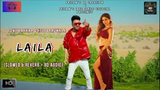 Laila (Slowed & Reverb + 8D Audio) | Tony Kakkar ft. Heli Daruwala | HQ 3D Surround