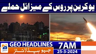 Geo News Headlines 7 AM | Russian missile attacks on Ukraine | 25th March 2024