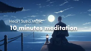 "10 Minutes meditation” - Relaxing Music of Heart Sutra - Japanese Zen Music - /Healing/Relax/