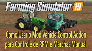 Farming Simulator 19 Como Usar o Mod Vehicle Control Addon para Controle de RPM e Marchas Manual