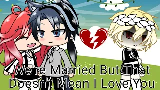 We're Married, But That Doesn't Mean I Love You💔 //Gacha Life// ✨BL✨ Original