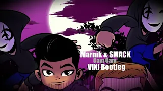 Marnik & SMACK - Gam Gam (VIXI BOOTLEG)