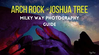 Joshua Tree Arch Rock, Milky Way Photography guide