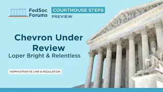 Chevron Under Review: Courthouse Steps Preview: Loper Bright & Relentless