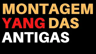 MONTAGEM YANG DAS ANTIGAS